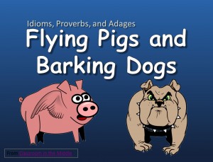 Idioms, Proverbs, and Adages - Flying Pigs and Barking Dogs