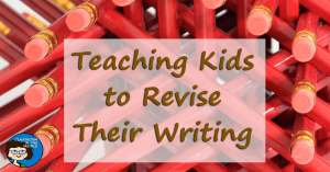 Teaching Kids to Revise Their Writing