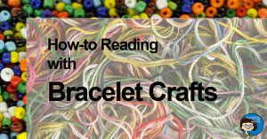 How-to Reading with Bracelet Crafts