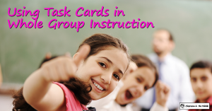 Using task cards in whole group instruction